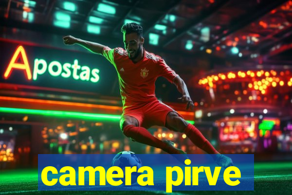 camera pirve